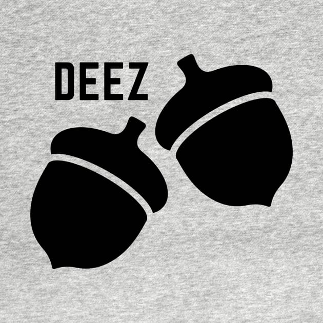 Deez nuts- a funny saying design featuring acorns by C-Dogg